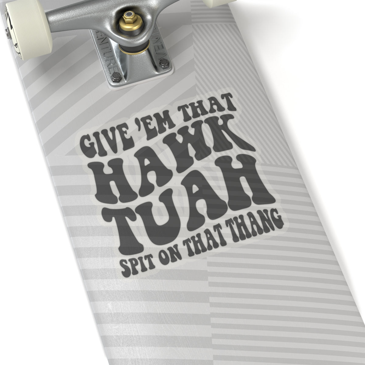 Give 'em that Hawk tuah spit on that thang - Sticker