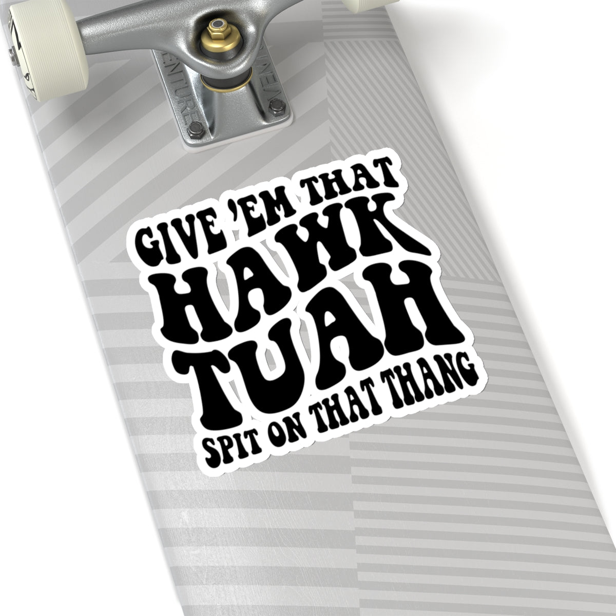 Give 'em that Hawk tuah spit on that thang - Sticker